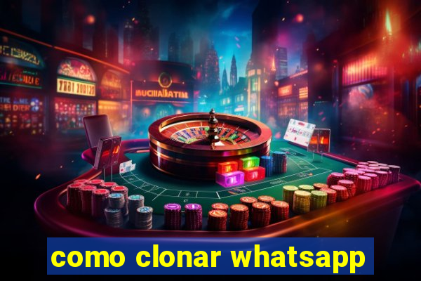 como clonar whatsapp